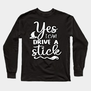 Yes I Can Drive A Stick Long Sleeve T-Shirt